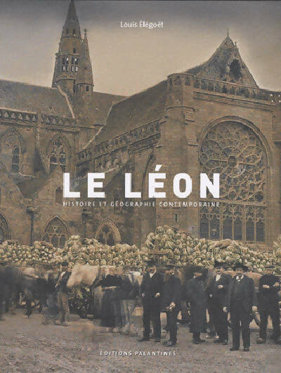 Le Léon. Histoire et géographie contemporaine - Louis Elegoet -  Palantines GF - Livre