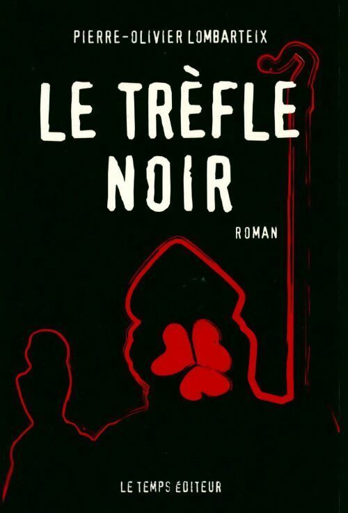 Le trèfle noir - Pierre-Olivier Lombarteix -  Temps editeur GF - Livre