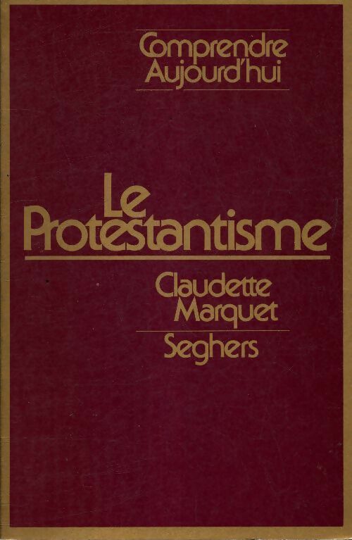 Le protestantisme - Claudette Marquet -  Seghers GF - Livre