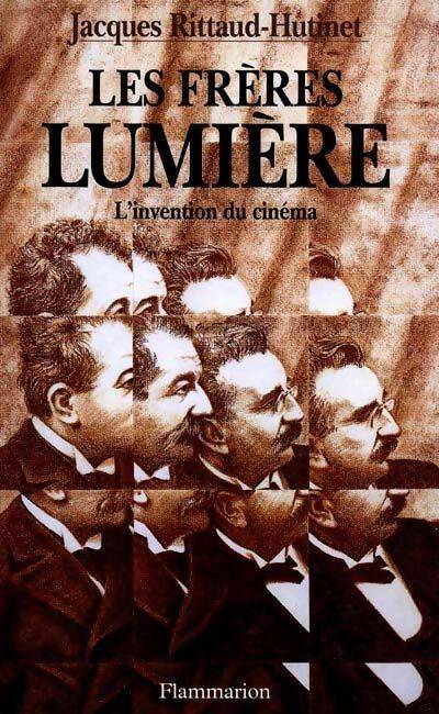 Les frères lumière : L'invention du cinéma - Jacques Rittaud-Hutinet -  Flammarion GF - Livre