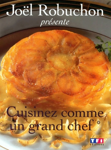 Cuisinez comme un grand chef Tome I - Joël Robuchon -  TF1 GF - Livre