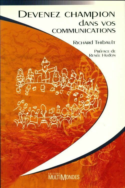 Devenez champion dans vos communications - Richard Thibault -  Multimondes GF - Livre