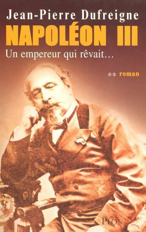 Napoléon III Tome II - Jean-Pierre Dufreigne -  Plon GF - Livre