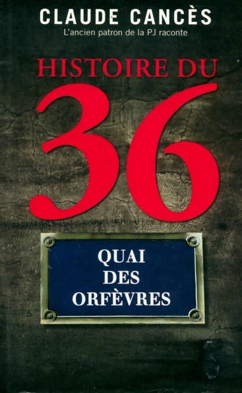 Histoire du 36 quai des orfèvres - Claude Cances -  France Loisirs GF - Livre