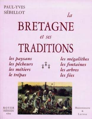 La Bretagne et ses traditions. Paysans pêcheurs métiers trépas mégalithes - Paul-Yves Sebillot -  Mémoire vive - Livre