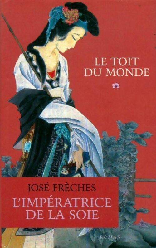 L'impératrice de la soie Tome I : Le toit du monde - José Frèches -  France Loisirs GF - Livre