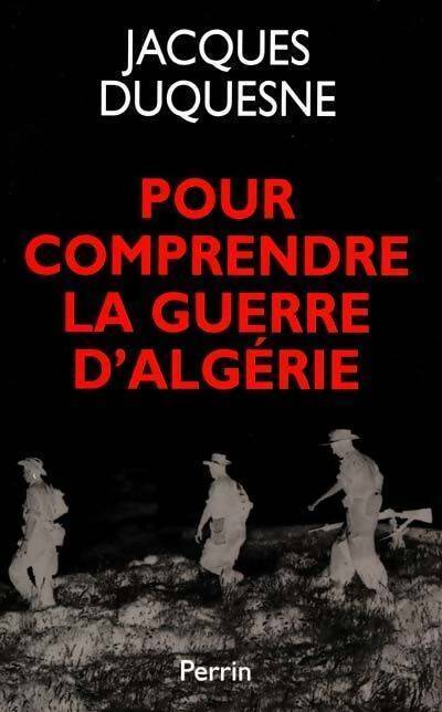 Pour comprendre la guerre d'Algérie - Jacques Duquesne -  Perrin GF - Livre