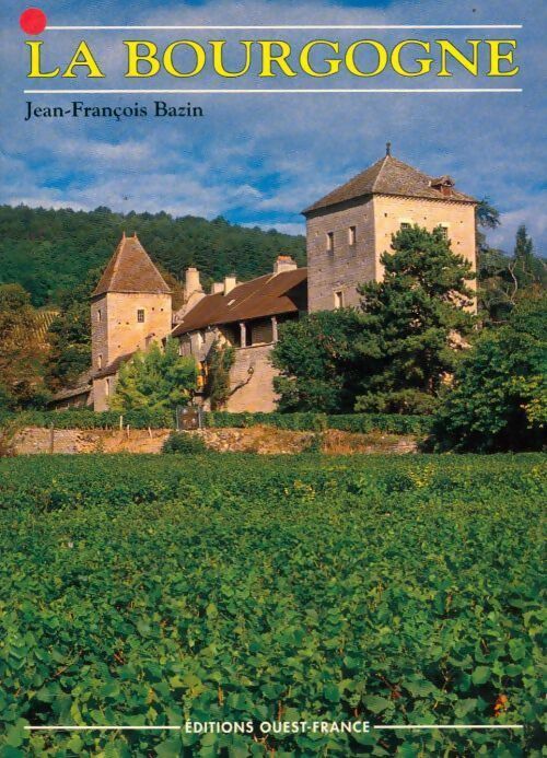 La Bourgogne - Jean-François Bazin -  Ouest France GF - Livre