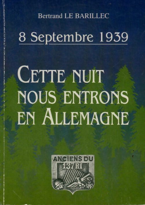 Cette nuit nous entrons en Allemagne. 8 septembre 1939 - Bertrand Le Barillec -  Compte d'auteur GF - Livre