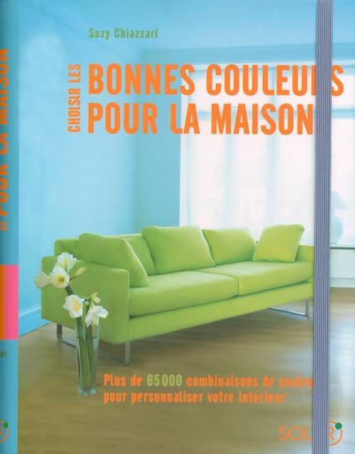 Choisir les bonnes couleurs pour la maison - Suzy Chiazzari -  Solar GF - Livre