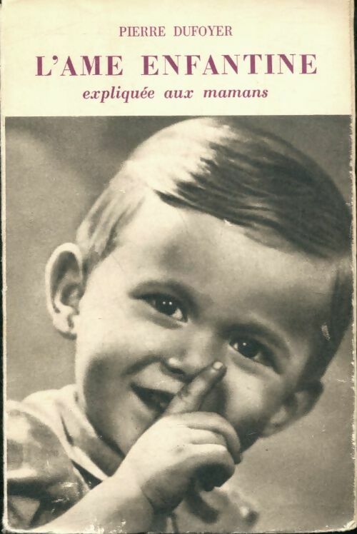 L'âme enfantine expliquée aux mamans - Pierre Dufoyer -  Psychologie expliquées - Livre