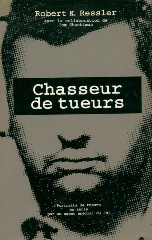Chasseur de tueurs - Robert K. Ressler -  France Loisirs GF - Livre