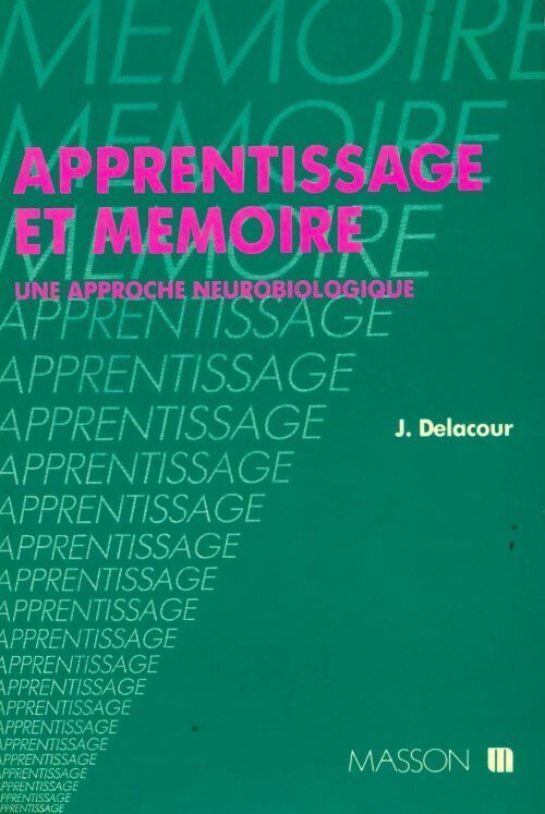 Apprentissage et mémoire. Une approche neurobiologique - Jean Delacour -  Masson GF - Livre