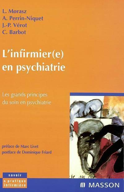L'infirmier(e) en psychiatrie. Les grands principes du soin en psychiatrie - Laurent Morasz -  Savoir & pratique infirmière - Livre
