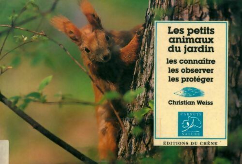 Les petits animaux du jardin. Les connaître les observer les protéger (coll. Carnets nature) - Christian Weiss -  Carnets nature - Livre