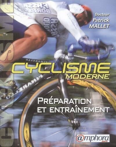 Le cyclisme moderne : Préparation et entraînement - Patrick Mallet -  Amphora GF - Livre