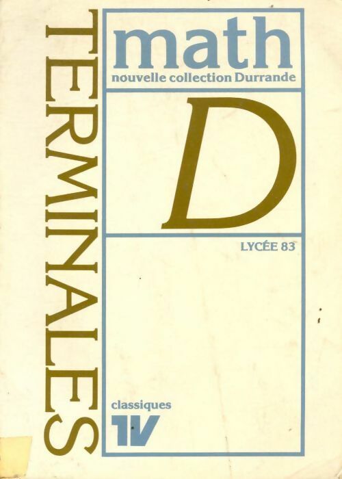 Mathématiques Terminale D 1983 - Collectif -  Classiques 1V - Livre