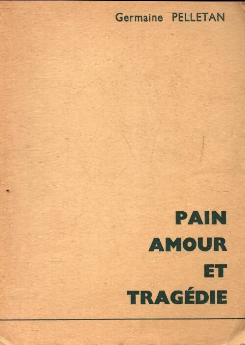 Pain, amour et tragédie - Germaine Pelletan -  Jacquier - Livre