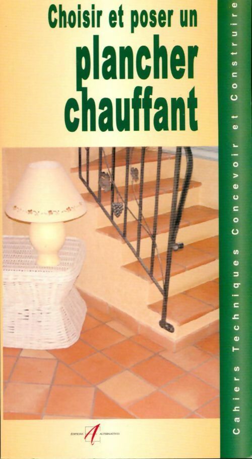 Choisir et poser un plancher chauffant - Collectif -  Cahiers techniques Concevoir et construire - Livre