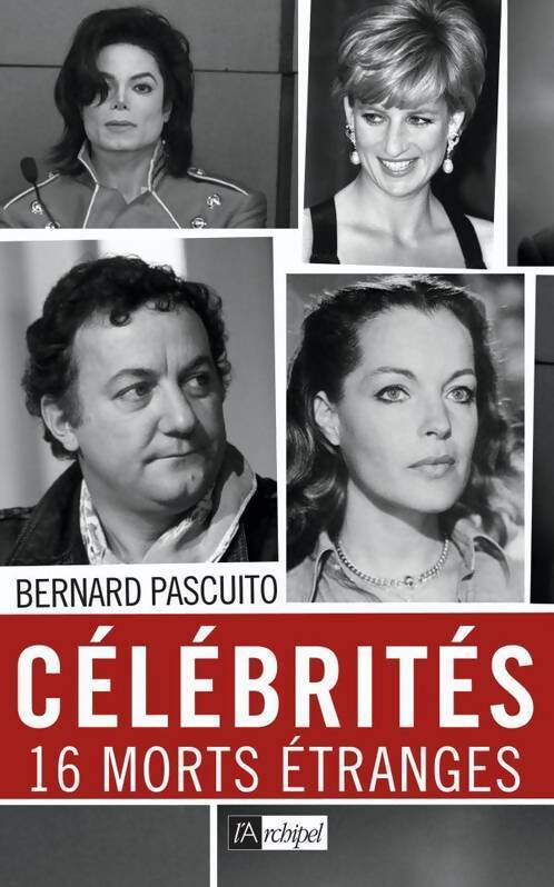 Célébrités 16 morts étranges - Bernard Pascuito -  L'archipel GF - Livre