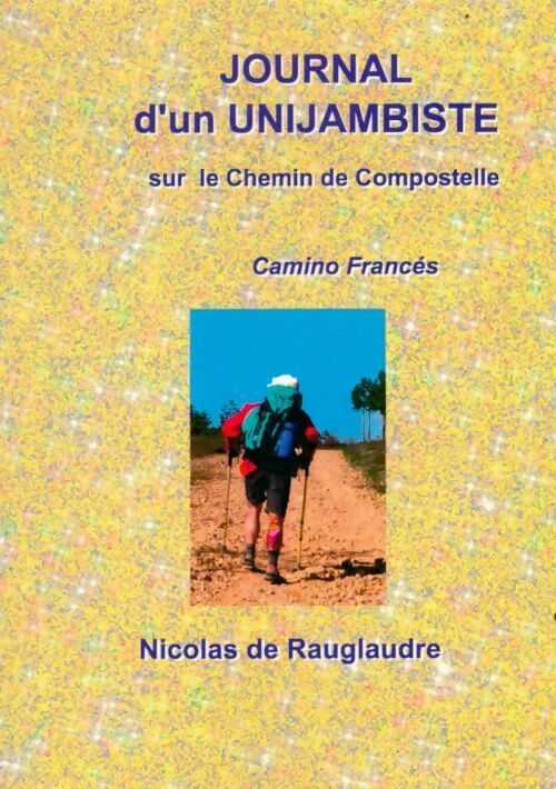 Journal d'un unijambiste sur le chemin de Compostelle - Nicolas De Rauglaudre -  Nicorazon GF - Livre