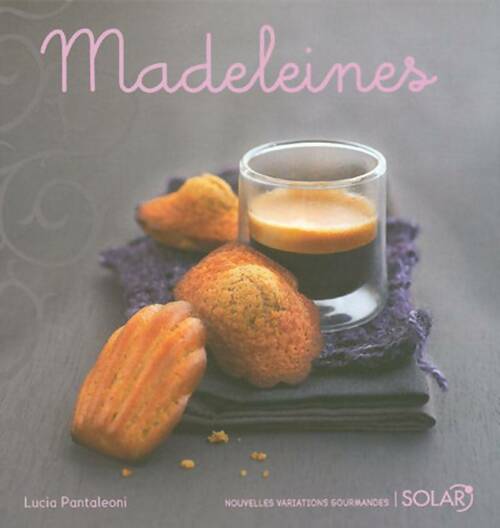 Madeleines - Lucia Pantaleoni -  Nouvelles variations gourmandes - Livre
