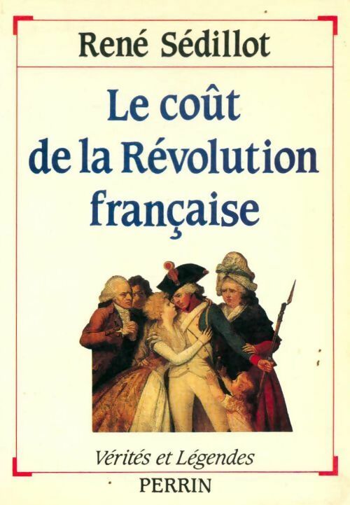 Le coût de la révolution française - René Sédillot -  Vérités et légendes - Livre