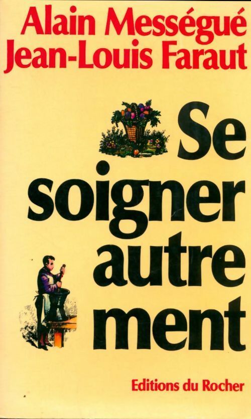 Se soigner autrement - Alain Mességué ; Jean-Louis Faraut -  Rocher GF - Livre
