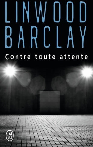 Contre toute attente - Linwood Barclay -  J'ai Lu - Livre