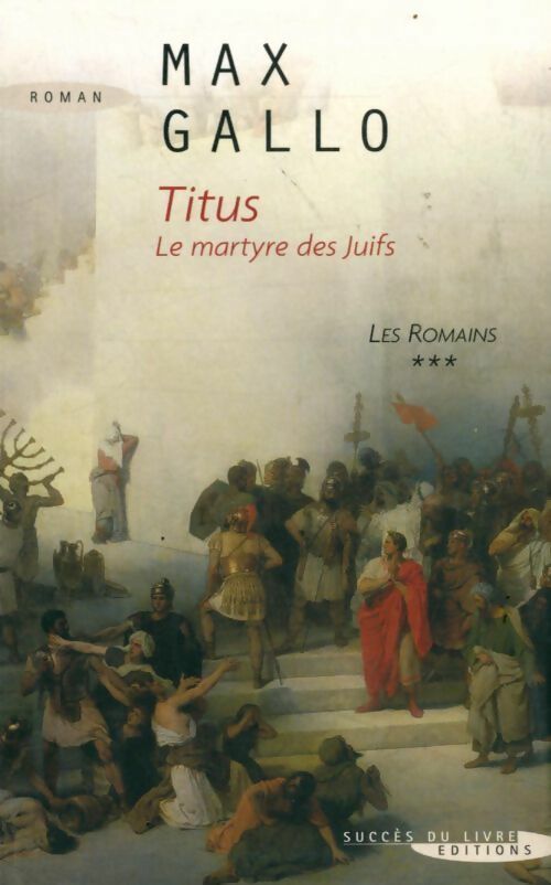 Les Romains Tome III : Titus - Max Gallo -  Succès du livre - Livre