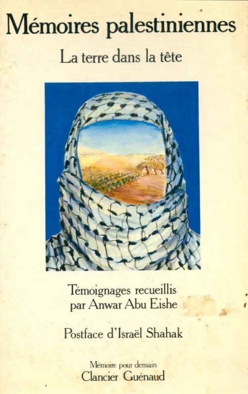 Mémoires palestiniennes. La terre dans la tête - Anwar Abu Eishe -  Mémoire pour demain - Livre
