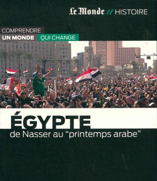 Egypte. De Nasser au printemps arabe - Robert Solé -  Le Monde histoire - Livre