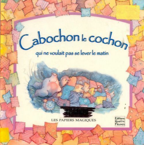 Cabochon le cochon qui ne voulait pas se lever le matin - Pauline Callandreau -  Les papiers magiques - Livre