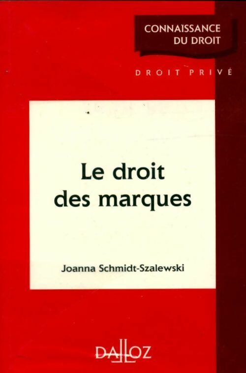 Le droit des marques - Joanna Schmidt-Szalewski -  Connaissance du droit - Livre