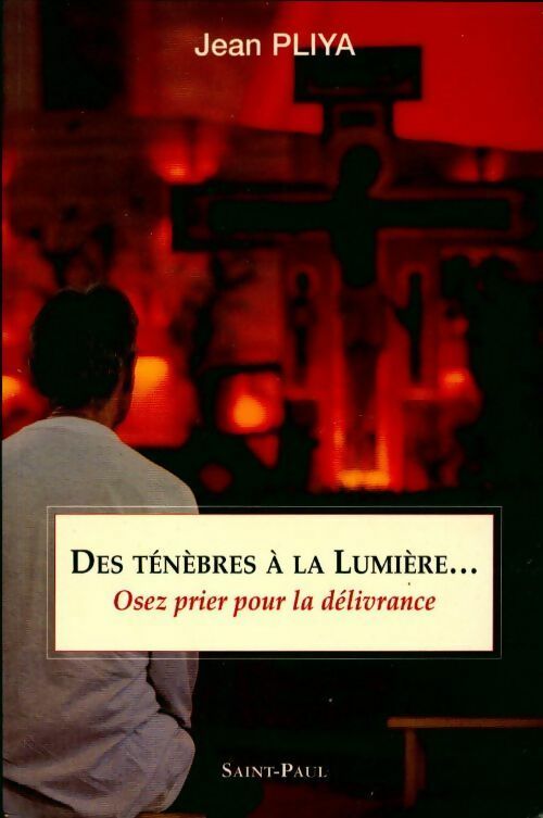 Des ténèbres à la lumière... Osez prier pour la délivrance - Jean Pliya -  Saint Paul GF - Livre