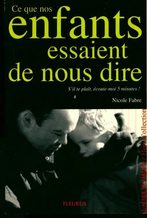 Ce que nos enfants essaient de nous dire - Nicole Fabre -  le métier de parents - Livre