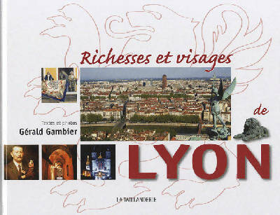 Richesses et visages de Lyon - Gérald Gambier -  Taillanderie GF - Livre