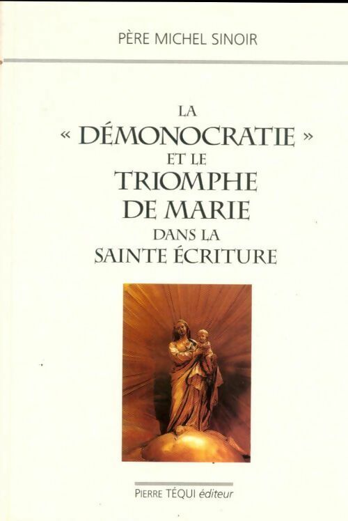 La démonocratie et le triomphe de marie dans la sainte écriture - Michel Sinoir -  Téqui GF - Livre