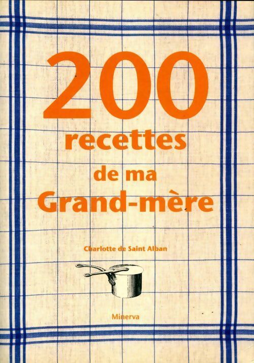 200 recettes de ma grand-mère - Charlotte De Saint-Alban -  Minerva GF - Livre