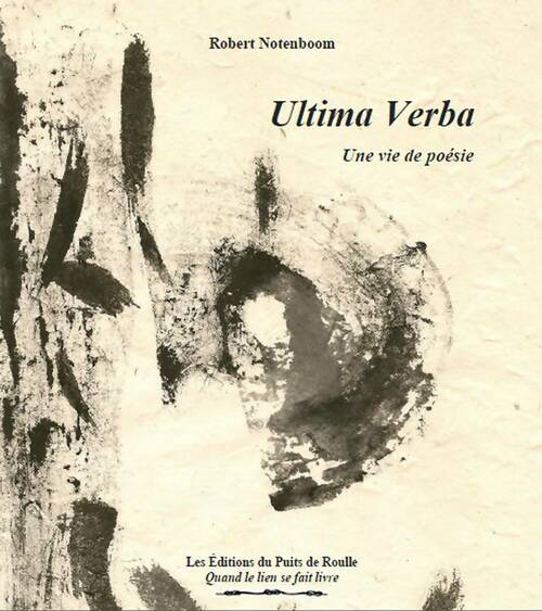 Ultima verba. Une vie de poésie - Robert Notenboom -  Puits de roulle GF - Livre