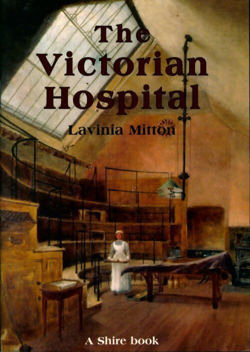 The victorian hospital - Lavinia Mitton -  The Victorian - Livre