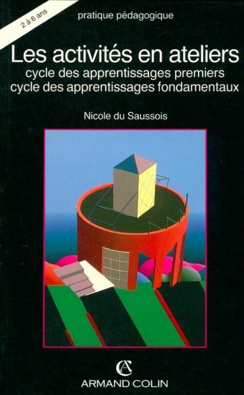 Les activites en ateliers (ancienne edition) - Nicole Du Saussois -  Armand Colin GF - Livre
