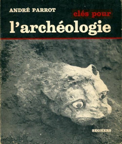 Clés pour l'archéologie - André Parrot -  Seghers poches divers - Livre