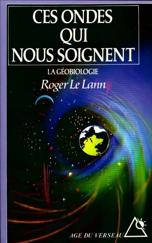 Ces ondes qui nous soignent - Roger Le Lann -  Age du Verseau - Livre