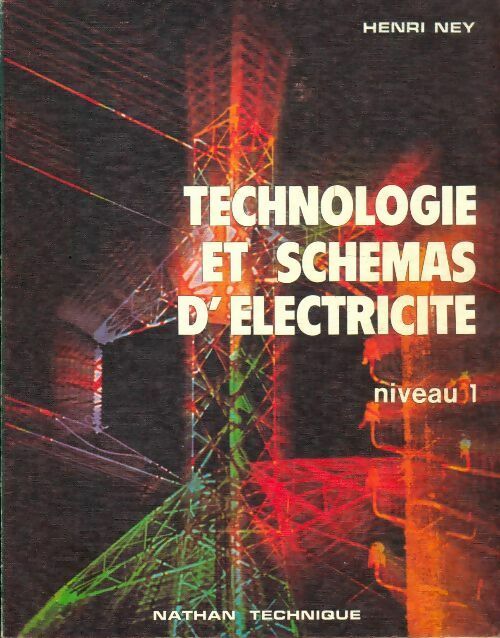 Technologie et schémas d'électricité niveau I - Henri Ney -  Nathan Technique - Livre