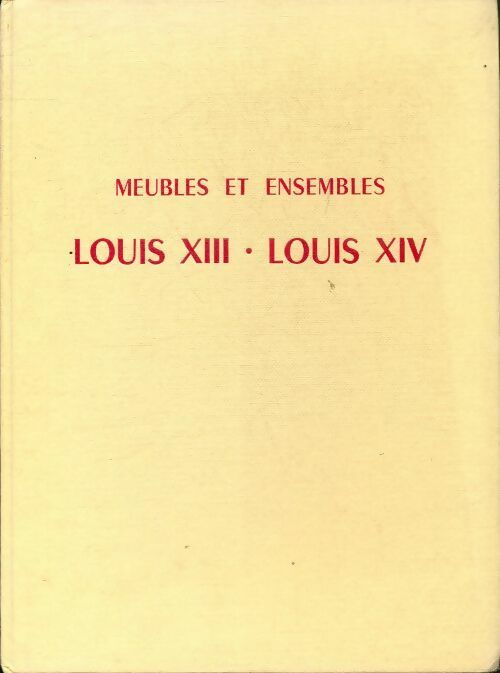 Meubles et ensembles époques Louis XIII et Louis XIV - Collectif -  Massin GF - Livre
