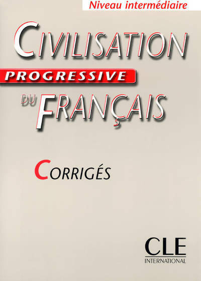 Civilisation progressive du français - niveau intermédiaire - corrigés - Ross Steele -  Clé international GF - Livre