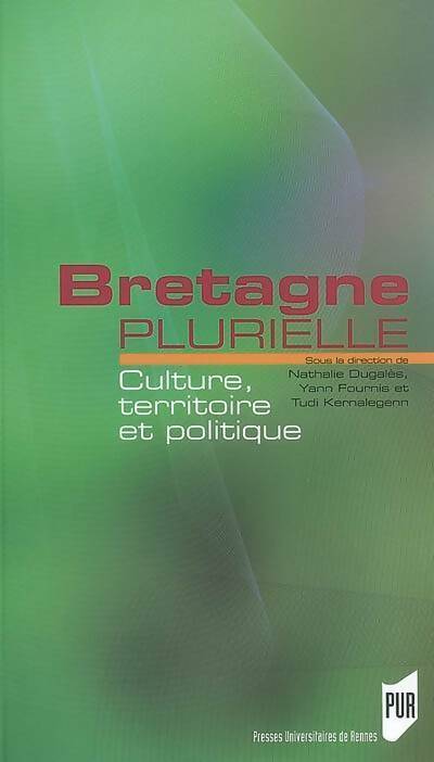 Bretagne plurielle. Culture territoire et politique - Nathalie Dugalès -  PU Rennes GF - Livre