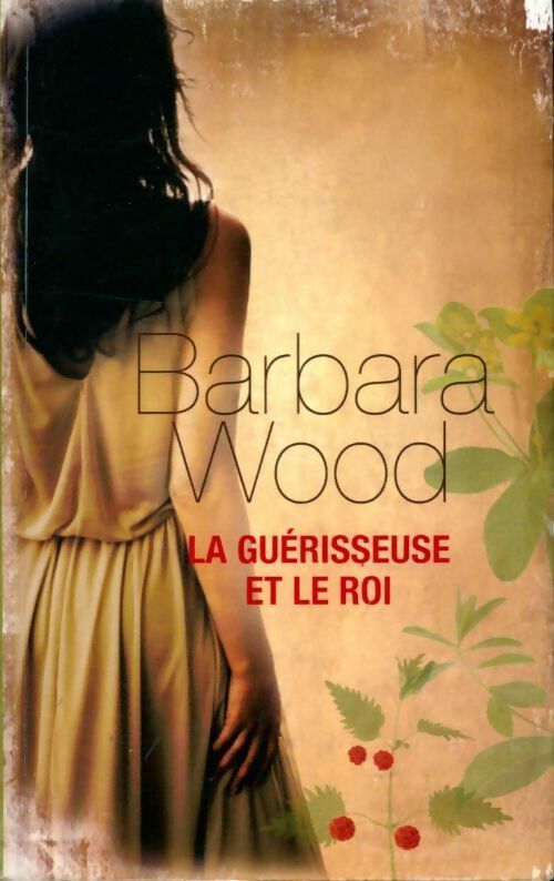 La guérisseuse et le roi - Barbara Wood -  France Loisirs GF - Livre