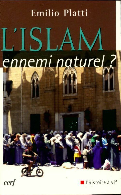 L'islam ennemi naturel ? - Emilio Platti -  L'histoire à vif - Livre